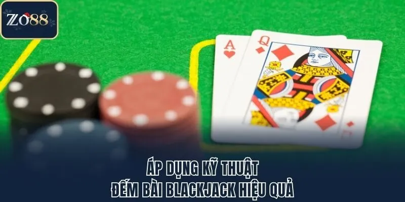 Áp dụng kỹ thuật đếm bài Blackjack hiệu quả
