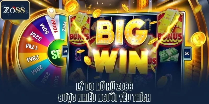 Lý do nổ hũ Zo88 được nhiều người yêu thích